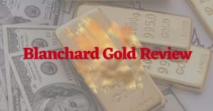 Is Blanchard Gold Legit?